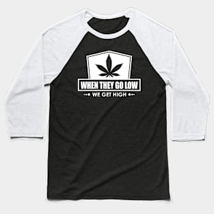 When They Go Low, We Get High Baseball T-Shirt